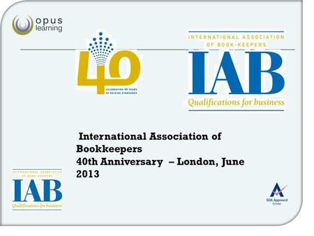 International Association of Bookkeepers 40th Anniversary – London, June 2013.