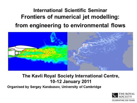 International Scientific Seminar Frontiers of numerical jet modelling: from engineering to environmental flows The Kavli Royal Society International Centre,