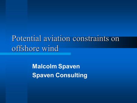 Potential aviation constraints on offshore wind Malcolm Spaven Spaven Consulting.
