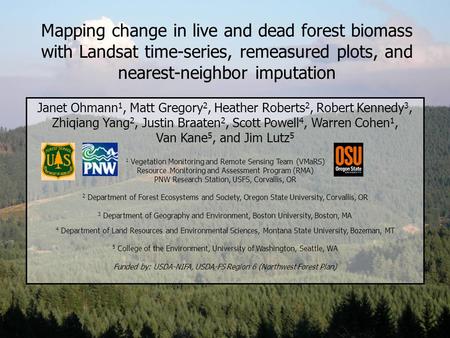 Mapping change in live and dead forest biomass with Landsat time-series, remeasured plots, and nearest-neighbor imputation Janet Ohmann 1, Matt Gregory.
