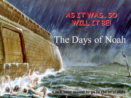 The Days of Noah AS IT WAS…SO WILL IT BE!