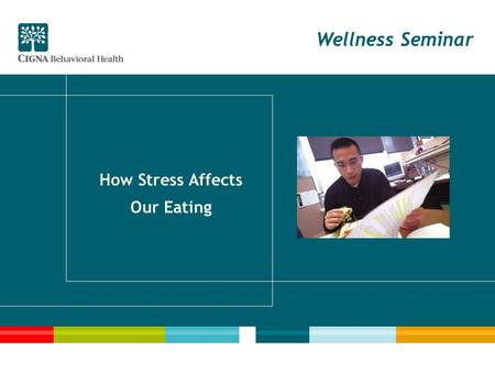 Wellness Seminar How Stress Affects Our Eating. 2 Seminar Goals Recognize the cues that trigger poor eating choices. Understand the five challenges to.