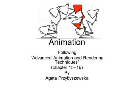 Animation Following “Advanced Animation and Rendering Techniques” (chapter 15+16) By Agata Przybyszewska.