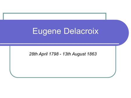 Eugene Delacroix 28th April 1798 - 13th August 1863.