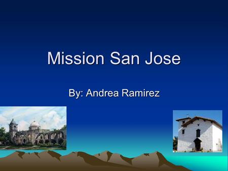 Mission San Jose By: Andrea Ramirez Founding Mission San Jose De Guadeluape Founded on June11,1797 by Father Fermin Lasuen Located in San Jose, California.