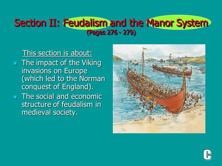Section II: Feudalism and the Manor System (Pages 276 - 279) This section is about: This section is about: The impact of the Viking invasions on Europe.