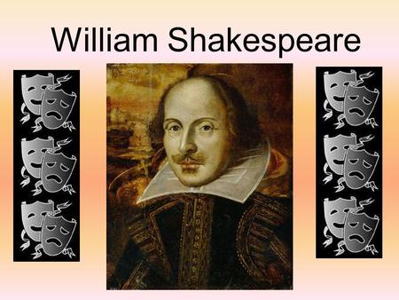 William Shakespeare. Shakespeare’s Life His father, John, trained as a glove- maker and married Mary Arden, the daughter of Robert Arden, a farmer from.