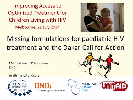 Missing formulations for paediatric HIV treatment and the Dakar Call for Action Improving Access to Optimized Treatment for Children Living with HIV Melbourne,