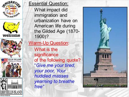 Essential Question: What impact did immigration and urbanization have on American life during the Gilded Age (1870-1900)? Warm-Up Question: What is the.