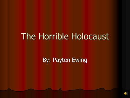 The Horrible Holocaust By: Payten Ewing Before the Holocaust Jews refused to convert to Christianity Jews refused to convert to Christianity April of.