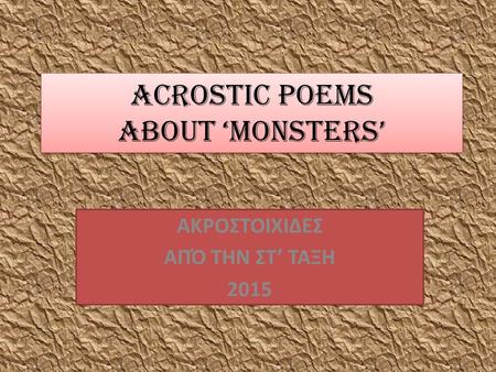 ACROSTIC POEMS ABOUT ‘MONSTERS’ ΑΚΡΟΣΤΟΙΧΙΔΕΣ ΑΠΌ ΤΗΝ ΣΤ’ ΤΑΞΗ 2015.
