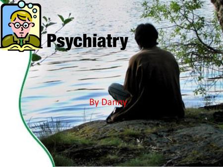 By Danny. The job of a psychiatrist medical specialty devoted to the treatment, study and prevention of mental disorder Help people with problems.