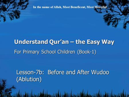 Understand Qur’an – the Easy Way For Primary School Children (Book-1) Lesson-7b: Before and After Wudoo (Ablution) In the name of Allah, Most Beneficent,