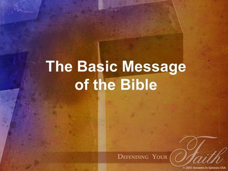 The Basic Message of the Bible. The basic message of the Bible is this: God made us, the human family, to have a holy love relationship with Him. USGOD.