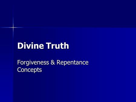 Divine Truth Forgiveness & Repentance Concepts. Feeling The Wrong Emotions  One of the biggest problems we have is self- deception with emotions  Attempting.