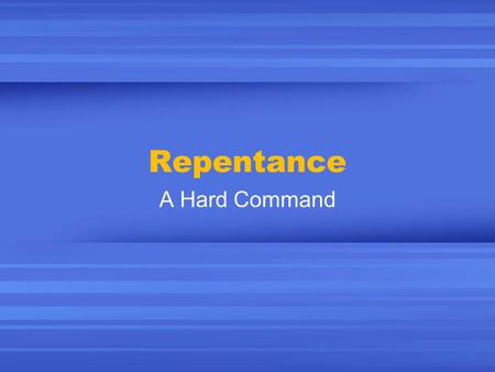 Repentance A Hard Command. Repentance: A Hard Command What is a hard command in the Bible? Love your enemy (Mt. 5:44)? Flee fornication (1 Cor. 6:18)?
