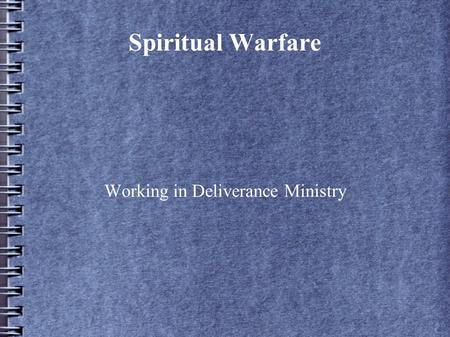 Spiritual Warfare Working in Deliverance Ministry.