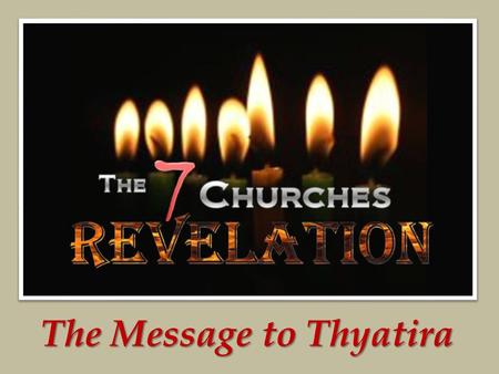 The Message to Thyatira. Thyatira The Seven Lights of Asia.
