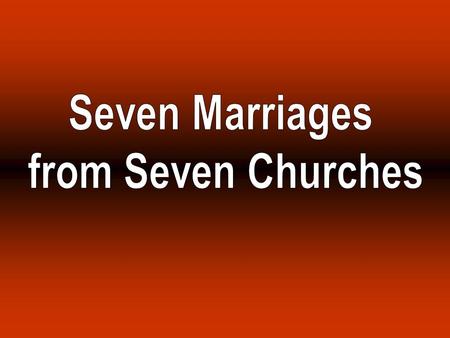 Seven Marriage Types from Revelation MARRIAGE GOOD WORKS BAD WORKS GOD’S COUNSEL Ephesus Smyrna Pergamos Thyatira Sardis Philadelphia Laodicean Not bear.