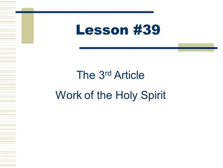 Lesson #39 The 3 rd Article Work of the Holy Spirit.