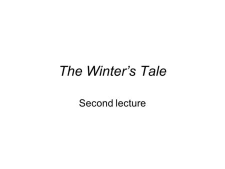The Winter’s Tale Second lecture. Hermione’s trial She points out that her testimony can scarcely be credited since she is accused of falsehood. It’s.
