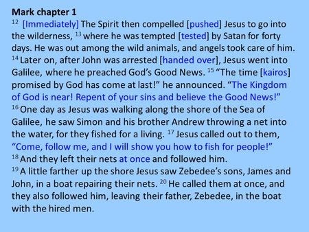 Mark chapter 1 12 [Immediately] The Spirit then compelled [pushed] Jesus to go into the wilderness, 13 where he was tempted [tested] by Satan for forty.
