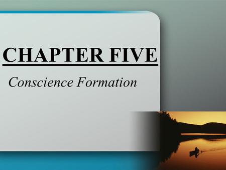 CHAPTER FIVE Conscience Formation. With and Without Conscience Conscience A practical judgment of reason that helps a person decide the goodness or sinfulness.