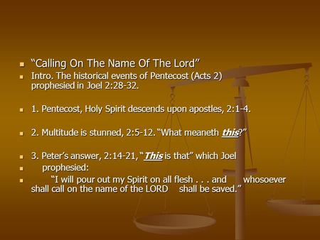 “Calling On The Name Of The Lord” “Calling On The Name Of The Lord” Intro. The historical events of Pentecost (Acts 2) prophesied in Joel 2:28-32. Intro.