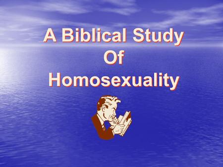 A Biblical Study Of Homosexuality. An Issue Of Concern For America And The Church 80% Of TV Elite Media, TV, Movies Promote Political Support Religious.