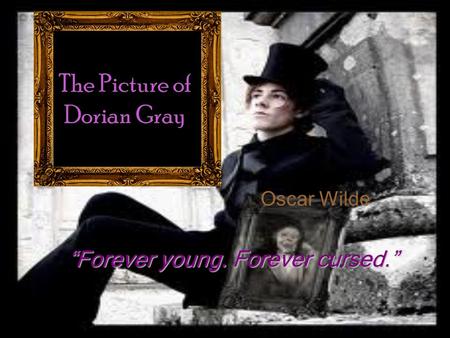 Oscar Wilde “Forever young. Forever cursed.”