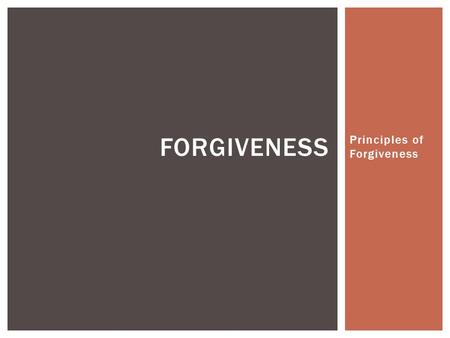 Principles of Forgiveness FORGIVENESS. With some people it is fashionable to say that pardon is full and free and unconditional. It is full and free but.