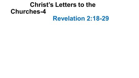 Christ’s Letters to the Churches-4 Revelation 2:18-29.