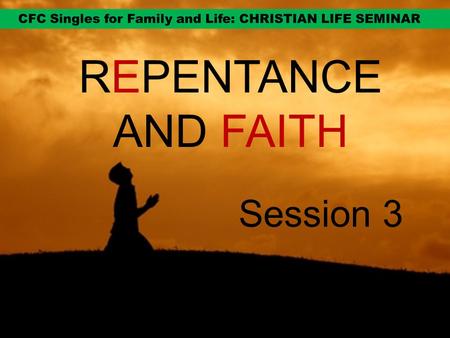 REPENTANCE AND FAITH Session 3. GOD WANTS TO BE IN A RELATIONSHIP WITH US.