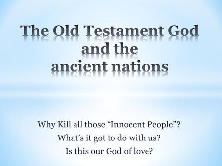 Why Kill all those “Innocent People”? What’s it got to do with us? Is this our God of love?