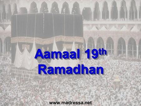Www.madressa.net Aamaal 19 th Ramadhan. Tasbih 1 I seek forgiveness of Allah and I turn (repent) to Him 70 times.