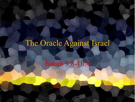 The Oracle Against Israel Isaiah 9:8-10:4. An Outstretched Arm 9:8-12: Northern Kingdom Punished for Arrogance 9:8-12: Northern Kingdom Punished for Arrogance.