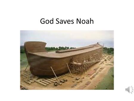 God Saves Noah Genesis 6-9 Noah was a preacher of righteousness. (2 Peter 2:5) Noah called the people to repent for nearly 75 years. The people who heard.