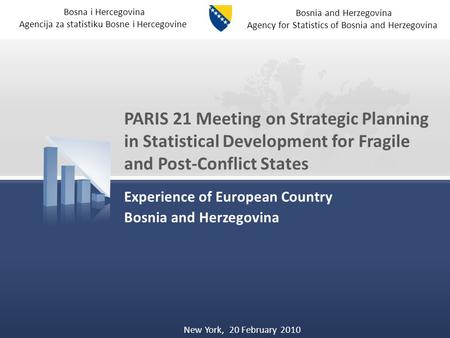 Bosna i Hercegovina Agencija za statistiku Bosne i Hercegovine Bosnia and Herzegovina Agency for Statistics of Bosnia and Herzegovina PARIS 21 Meeting.