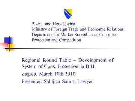 Bosnia and Herzegovina Ministry of Foreign Trade and Economic Relations Department for Market Surveillance, Consumer Protection and Competition Regional.