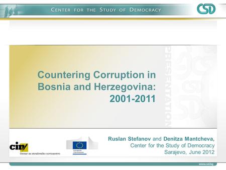 Countering Corruption in Bosnia and Herzegovina: 2001-2011 Ruslan Stefanov and Denitza Mantcheva, Center for the Study of Democracy Sarajevo, June 2012.