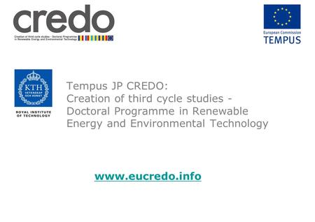 Tempus JP CREDO: Creation of third cycle studies - Doctoral Programme in Renewable Energy and Environmental Technology www.eucredo.info.