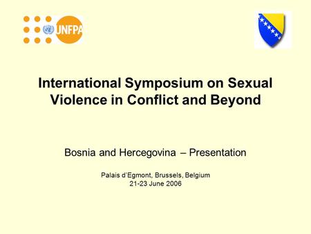 International Symposium on Sexual Violence in Conflict and Beyond Bosnia and Hercegovina – Presentation Palais d’Egmont, Brussels, Belgium 21-23 June 2006.