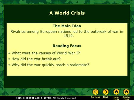 The Main Idea Rivalries among European nations led to the outbreak of war in 1914. Reading Focus What were the causes of World War I? How did the war break.