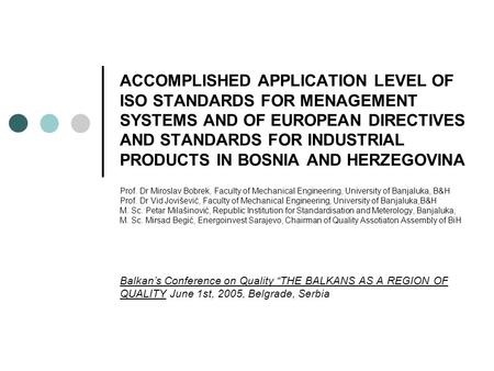 ACCOMPLISHED APPLICATION LEVEL OF ISO STANDARDS FOR MENAGEMENT SYSTEMS AND OF EUROPEAN DIRECTIVES AND STANDARDS FOR INDUSTRIAL PRODUCTS IN BOSNIA AND HERZEGOVINA.
