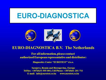 EURO-DIAGNOSTICA B.V. The Netherlands For all information, please contact authorized European representative and distributor: Diagnostics Center “EUROTEST”