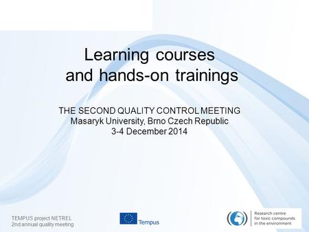 TEMPUS project NETREL 2nd annual quality meeting Learning courses and hands-on trainings THE SECOND QUALITY CONTROL MEETING Masaryk University, Brno Czech.