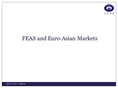 April 6, 2012, Tashkent 1 FEAS and Euro-Asian Markets.
