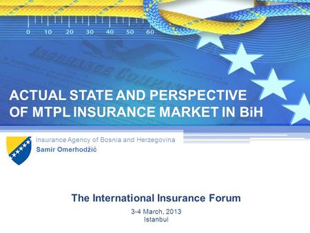 ACTUAL STATE AND PERSPECTIVE OF MTPL INSURANCE MARKET IN BiH The International Insurance Forum Insurance Agency of Bosnia and Herzegovina Samir Omerhodžić.