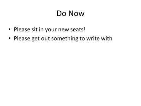 Do Now Please sit in your new seats!