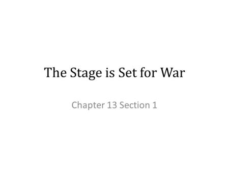 The Stage is Set for War Chapter 13 Section 1.